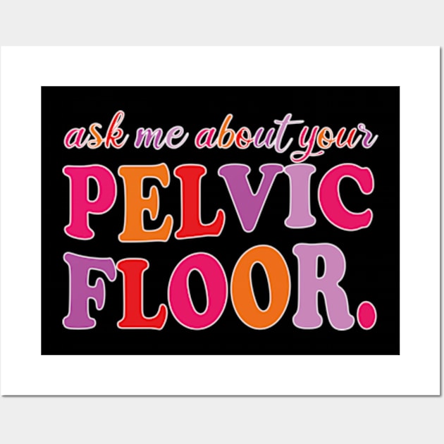 Ask Me About Your Pelvic Floor Wall Art by style flourish